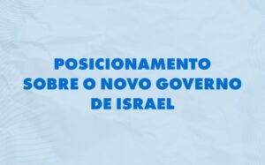 <strong>POSICIONAMENTO SOBRE O NOVO GOVERNO DE ISRAEL</strong>