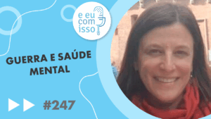 E eu com isso? #247 Guerra e saúde mental