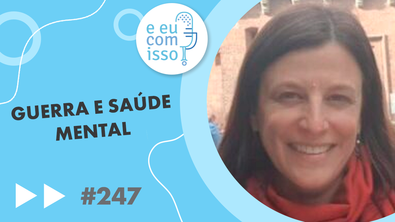 E eu com isso? #247 Guerra e saúde mental
