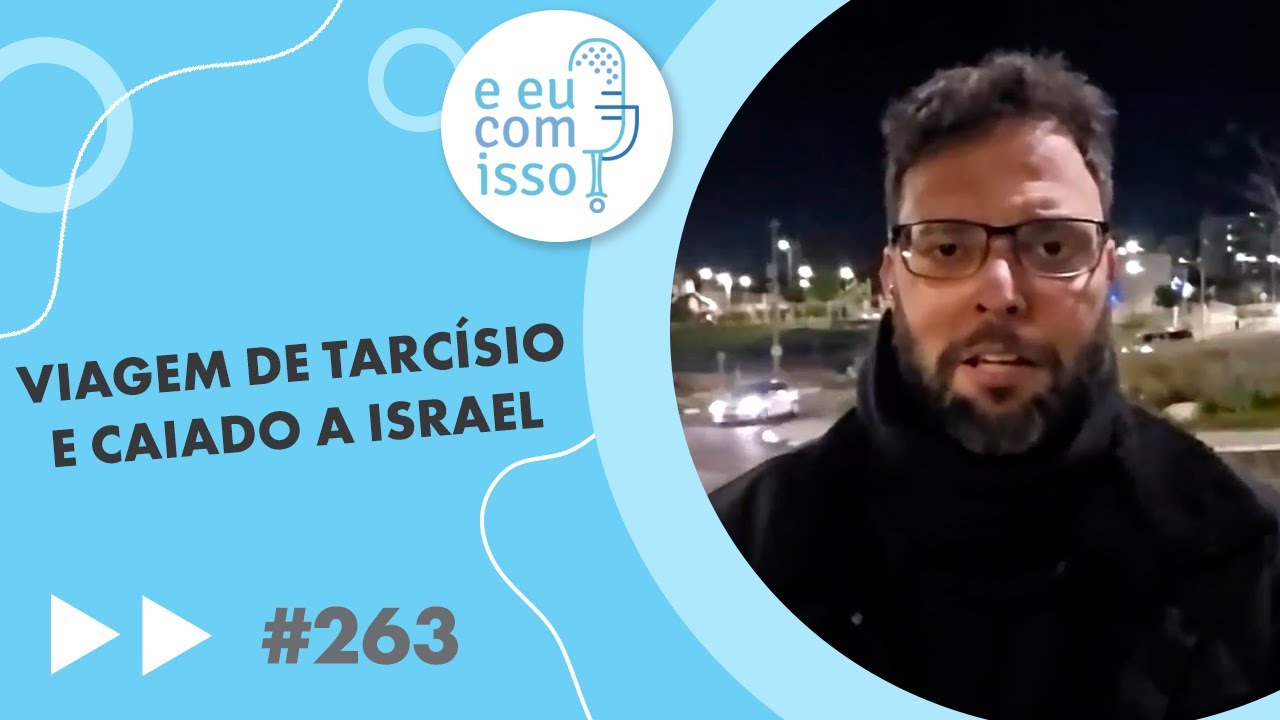 E eu com isso? #263 Viagem de Tarcísio e Caiado a Israel