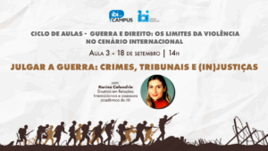 [AULA 3 | Guerra e Direito] Julgar a guerra: Crimes, tribunais e (in)justiças